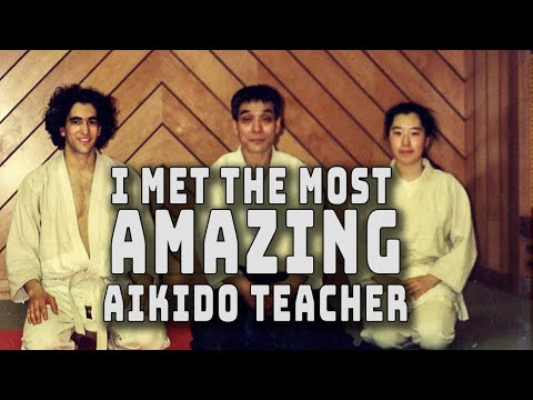 How I Met The Most Amazing Aikido Instructor in the World