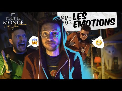 Et tout le monde s'en fout #3 - Les émotions -