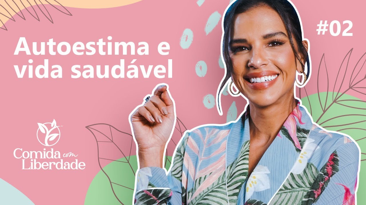 COMO A ALIMENTAÇÃO AFETA SUA AUTOESTIMA com Mariana Rios | Comida com Liberdade #02
