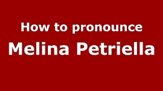 How to pronounce Melina Petriella