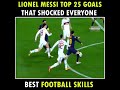 Lionel MESSI top 25 goals that shocked everyone
