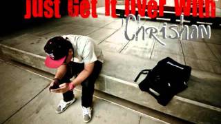 Just Get It Over With` Chrishan