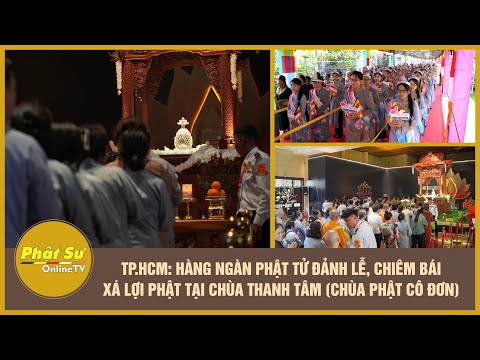 Hàng Ngàn Phật Tử Đảnh Lễ, Chiêm Bái Xá Lợi Phật Tại Chùa Thanh Tâm (Chùa Phật Cô Đơn), H.Bình Chánh