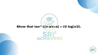Show that tan^-1[x-a/x+a] = i/2 log(x/2).