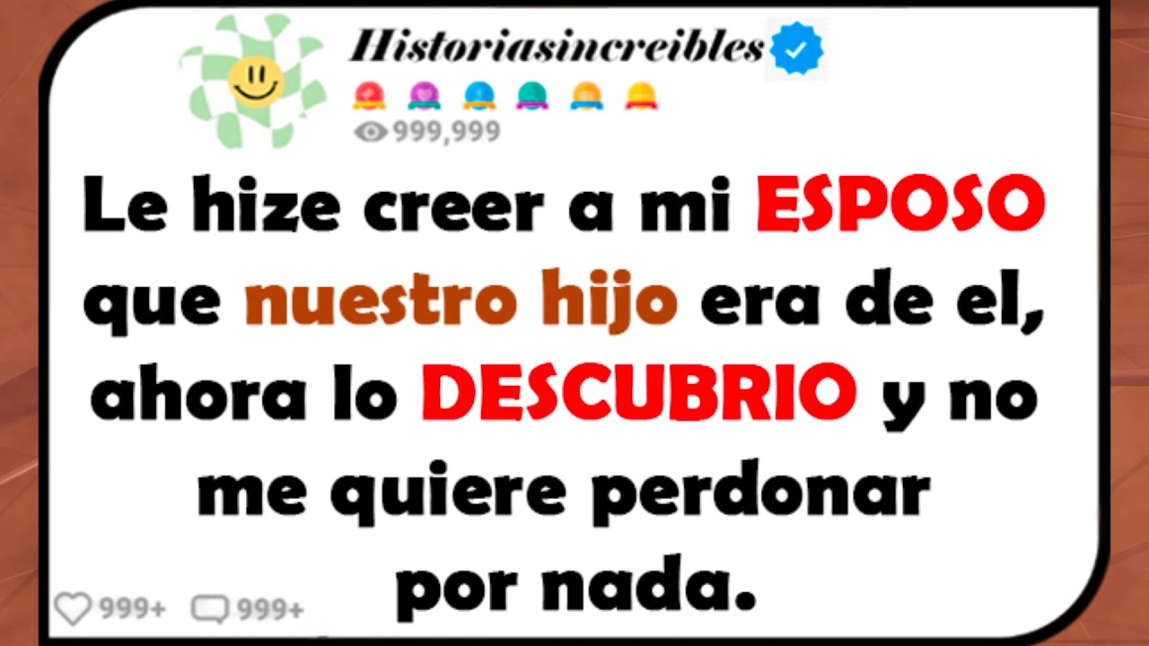Le hice creer a mi ESPOSO que nuestro hijo era de el, ahora lo descubrió y no me quiere perdonar.