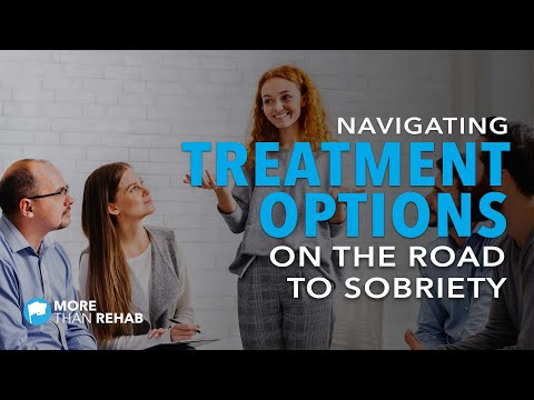Navigating Treatment Options on the Road to Sobriety | More Than Rehab