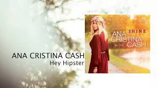 Ana Cristina Cash - Hey Hipster (Official Static Audio Video)