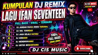 Download lagu DJ Jangan Paksa Rindu Terviral Full Bass Jedag Jedug | Kumpulan Lagu Ifan Seventeen Remix Terbaru mp3