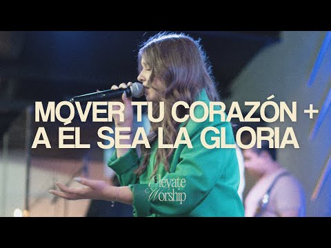 Mover Tu Corazón + A Él Sea La Gloria | Elevate Worship (feat. Julianna Gomez)