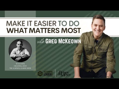 Greg McKeown - Make It Easier To Do What Matters Most | The Learning Leader Show With Ryan Hawk