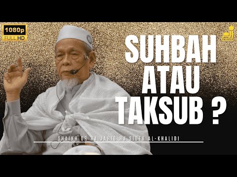 Suhbah Bukan Taksub - Shaikh Dr Hj Jahid Hj Sidek Al-Khalidi