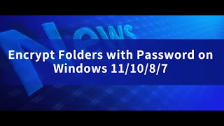 Folder Encryption: Encrypt Folders with Password on Windows 10/8/7