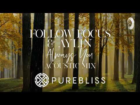 [Sunday Chill Pick] Follow Focus & Aylin - Always You (Acoustic Mix) Pure Bliss