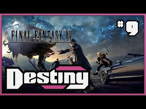 Destiny's "Let's Play" - Final Fantasy XV - Part 9
