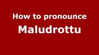 How to pronounce Maludrottu