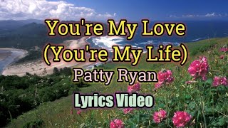 Youre My Love Youre My Life - Patty Ryan (Lyrics V