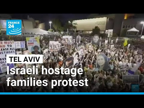 'We want this war to be over': Israeli hostage families protest in Tel Aviv