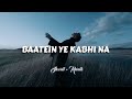 Baatein Ye Kabhi Na X Dhal Jaun Main [Slowed + Reverb] Broken Heart Mashup
