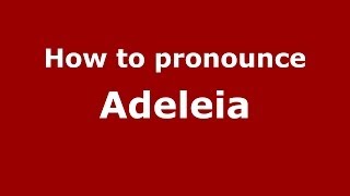 How to pronounce Adeleia