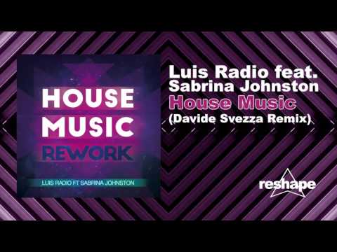 Luis Radio Feat Sabrina Johnston "House Music" (Davide Svezza Remix)