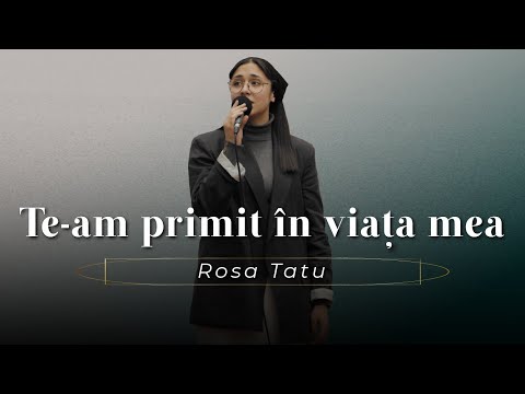 Rosa Tatu - Te-am primit în viața mea