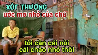 Nghe ước mơ nhỏ của ông lão sống neo đơn mà xót thương