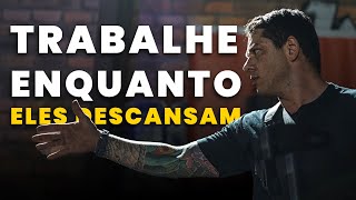 TRABALHE ENQUANTO ELES DESCANSAM - Evandro Guedes Motivacional