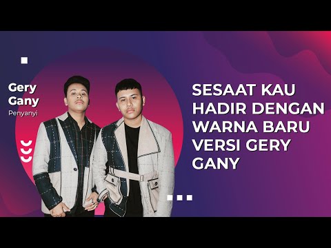 SESAAT KAU HADIR DENGAN WARNA BARU VERSI @gerygany - MUSIC FOR US