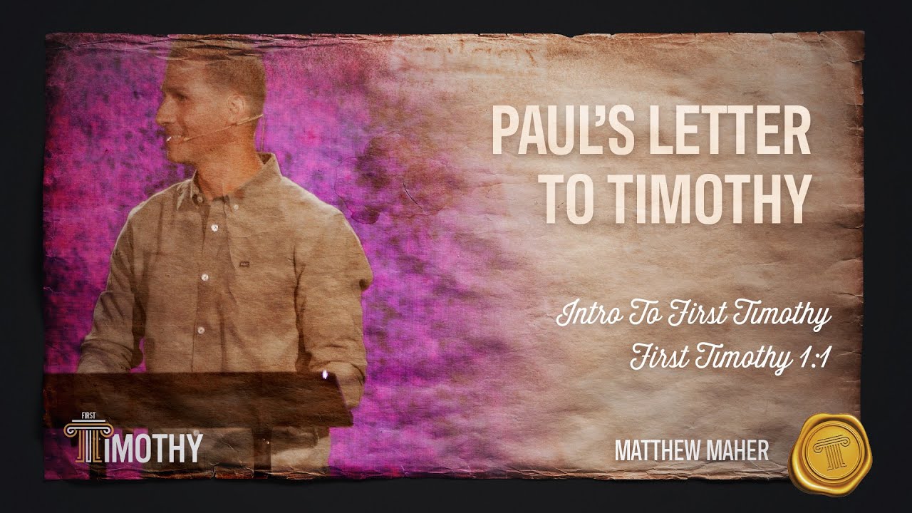 Paul's Letter To Timothy: Intro To First Timothy (1st Timothy 1:1) | Matthew Maher