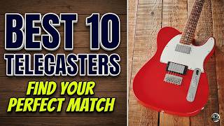 I Ranked the Best 10 Telecasters for Every Budget & Style!