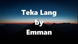 Teka Lang - Emman (Lyrics)