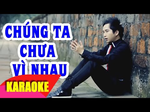 KARAOKE | CHÚNG TA CHƯA VÌ NHAU || BẰNG CƯỜNG || BEAT CHUẨN