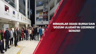 Mimarlar Odası Bursa’dan ‘Gözüm Uludağ’ın Üzerinde’ sergisi!Mimarlar O