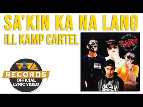 Sa'kin Ka Na Lang - ILL KAMP Cartel [Official Lyric Video]