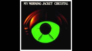 My Morning Jacket- Holdin on to Black Metal (new song) from album Circuital with lyrics