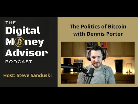 The Politics of Bitcoin with Dennis Porter