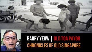 Barry Yeow – Early Toa Payoh, From a Gang Life to Making Art Part 1 | Chronicles of Old Singapore