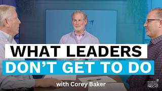 What Leaders Don't Get to Do feat. Corey Baker (Maxwell Leadership Executive Podcast)