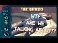 TF2: WTF Are We Talking About!? [Jerma and STAR_]
