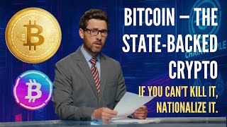 BITCOIN — The State-Backed Crypto | If You Can’t Kill It, Nationalize It