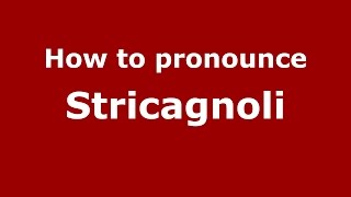 How to pronounce Stricagnoli