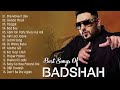 TOP 10 BADSHAH NEW SONGS BADSHAH NEW HIT SONGS