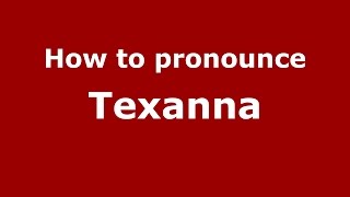 How to pronounce Texanna