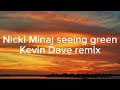 Nicki Minaj - seeing green  - Kevin Dave remix
