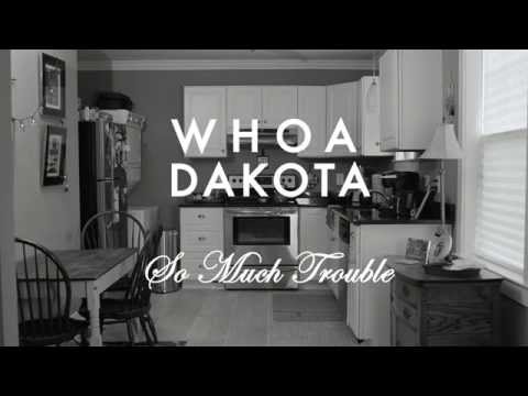 Whoa Dakota - So Much Trouble