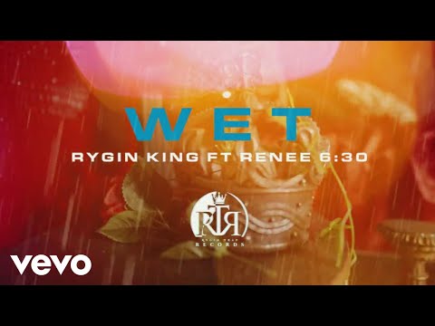 Rygin King, Renee 6:30 - Wet (Official Video)