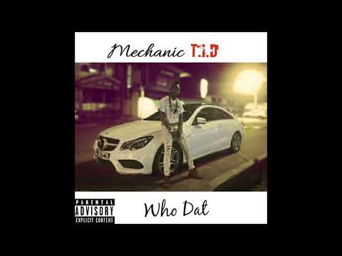 Mechanic T.I.D.-"Who Dat" ( Official Audio)
