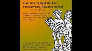 Stomping Tonight On The Pennsylvania/Alabama Border - An investigation into the art of John Fahey