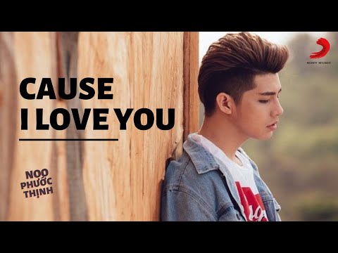 Cause I Love You - Noo Phước Thịnh [Official Music Video]