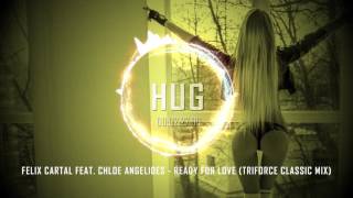 Felix Cartal feat. Chloe Angelides - Ready for Love (Triforce Classic Mix)
